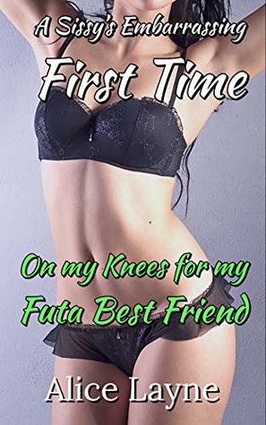 Read Online A Sissy's Embarrassing First Time: On my Knees for my Futa Best Friend - Alice Layne file in ePub