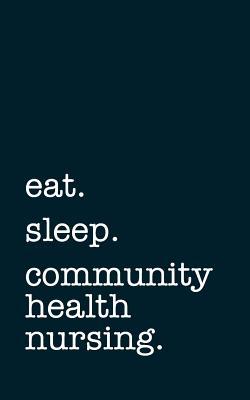 Download Eat. Sleep. Community Health Nursing. - Lined Notebook: Writing Journal -  | ePub