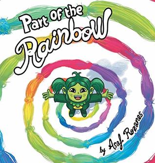 Download Part of the Rainbow: (childrens Books about Diversity/Equality/Discrimination/Acceptance/Colors Picture Books, Preschool Books, Ages 3 5, Baby Books,  Kindergarten Books, Ages 4 8) (Mindful MIA) - Asaf Rozanes | PDF