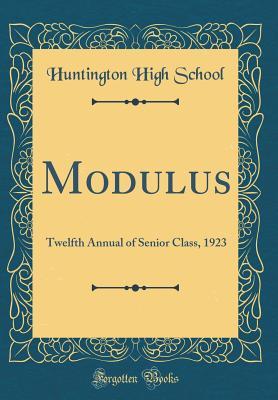 Download Modulus: Twelfth Annual of Senior Class, 1923 (Classic Reprint) - Huntington High School file in PDF