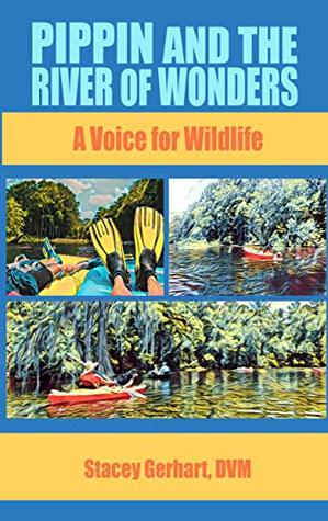 Full Download Pippin and the River of Wonders: A Voice for Wildlife - Stacey Gerhart | ePub