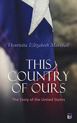 Full Download This Country of Ours: The Story of the United States - H.E. Marshall file in ePub