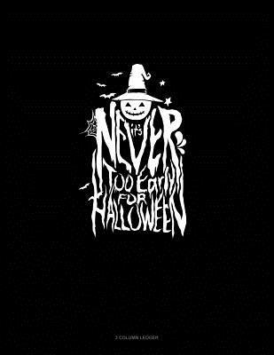 Read Online It's Never Too Early for Halloween: 3 Column Ledger -  file in ePub