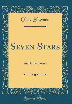 Full Download Seven Stars: And Other Poems (Classic Reprint) - Clare Shipman file in PDF