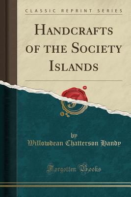 Download Handcrafts of the Society Islands (Classic Reprint) - Willowdean Chatterson Handy file in PDF