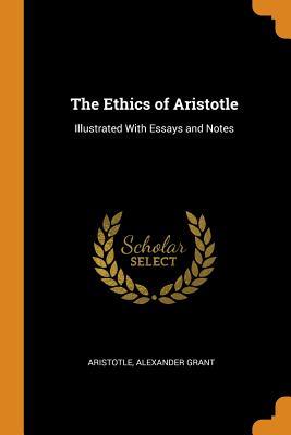 Read Online The Ethics of Aristotle: Illustrated with Essays and Notes - Aristotle file in ePub