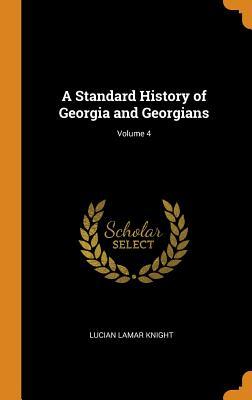 Read Online A Standard History of Georgia and Georgians; Volume 4 - Lucian Lamar Knight file in PDF