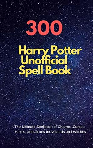 Download Harry Potter Unofficial 300  Spell Book .The Ultimate Spellbook of Charms, Curses, Hexes, and Jinxes for Wizards and Witches - Jack Ton file in ePub