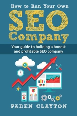 Read How to Run Your Own SEO Company: Your guide to building a honest and profitable SEO company - Paden Clayton file in PDF