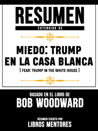 Full Download Miedo: Trump En La Casa Blanca (Fear: Trump In The White House) – Resumen Del Libro De Bob Woodward - Libros Mentores | ePub
