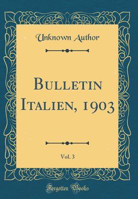 Full Download Bulletin Italien, 1903, Vol. 3 (Classic Reprint) - Unknown file in ePub