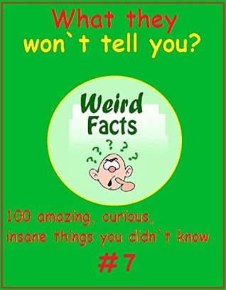 Full Download Weird Facts: 100 Amazing, Curious, Insane Things You Probably Didn`t Know. Book 7 - Memes Entertainment Studio file in ePub