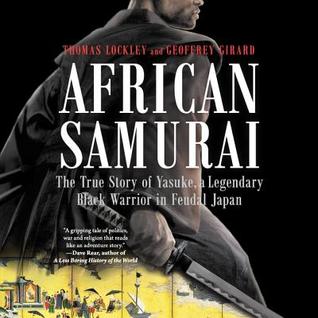 Read African Samurai: The True Story of Yasuke, a Legendary Black Warrior in Feudal Japan - Thomas Geoffrey file in PDF