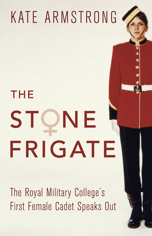 Read Online The Stone Frigate: The Royal Military College's First Female Cadet Speaks Out - Kate Armstrong file in ePub