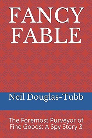Read Online FANCY FABLE: The Foremost Purveyor of Fine Goods: A Spy Story 3 - Neil Douglas-Tubb file in PDF
