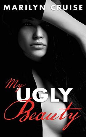 Read Online My Ugly Beauty: Book 1 in the Beauty Wars Series - Marilyn Cruise | PDF
