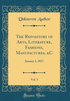 Read The Repository of Arts, Literature, Fashions, Manufactures, &c, Vol. 3: January 1, 1817 (Classic Reprint) - Rudolph Ackermann file in ePub