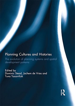 Read Planning Cultures and Histories: The evolution of Planning Systems and Spatial Development Patterns - Dominic Stead | PDF