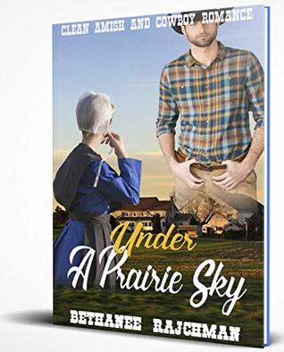 Download Under A Prairie Sky: Clean Amish and Cowboy Romance - Bethanee Rajchman file in PDF
