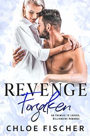 Read Revenge Forsaken: An Enemies to Lovers Romance (Revenge Series) - Chloe Fischer | PDF