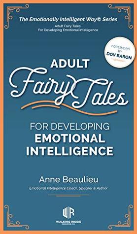 Download Adult Fairy Tales For Developing Emotional Intelligence (The Emotionally Intelligent Way© Series) - Anne Beaulieu file in ePub