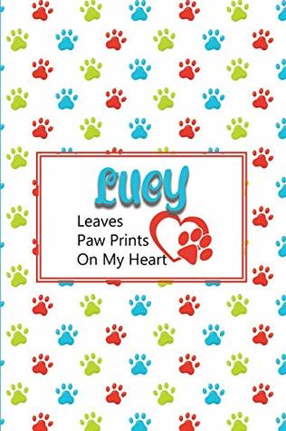 Read Online Lucy Leaves Paw Prints on My Heart: Personalized Journal for Dog Lovers with Pet’s Name on Cover - Sweet Letter Press file in ePub