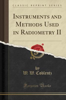 Read Instruments and Methods Used in Radiometry II (Classic Reprint) - W W Coblentz | PDF
