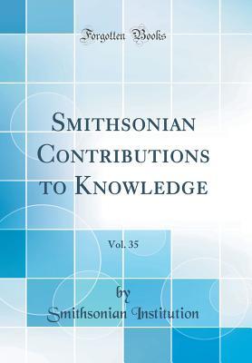 Read Online Smithsonian Contributions to Knowledge, Vol. 35 (Classic Reprint) - Smithsonian Institution file in PDF