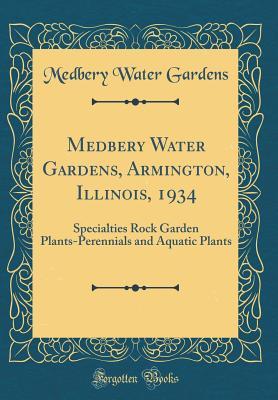 Download Medbery Water Gardens, Armington, Illinois, 1934: Specialties Rock Garden Plants-Perennials and Aquatic Plants (Classic Reprint) - Medbery Water Gardens file in ePub