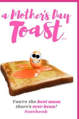Full Download A Mothers Day Toast You're the Best Mum There's Ever Bean Notebook: 120 Pages Lined Gift Journal 6x 9 - Tj Designs | ePub