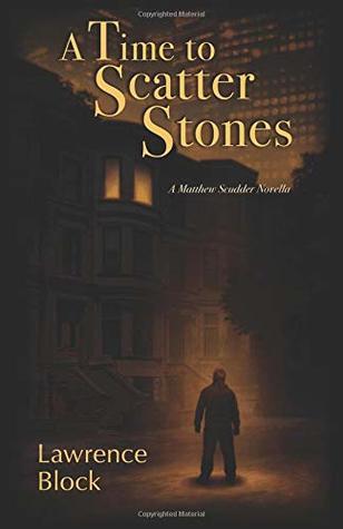 Full Download A Time to Scatter Stones: A Matthew Scudder Novella - Lawrence Block file in PDF