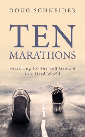 Read Ten Marathons: Searching for the Soft Ground in a Hard World - Doug Schneider | ePub
