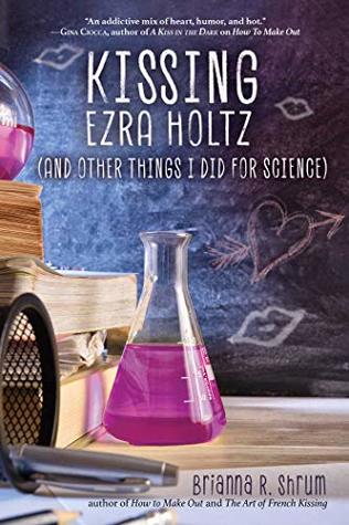 Read Online Kissing Ezra Holtz (and Other Things I Did for Science) - Brianna R. Shrum | ePub