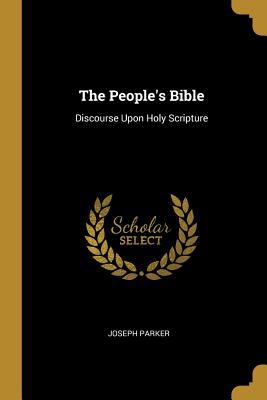 Read Online The People's Bible: Discourse Upon Holy Scripture - Joseph Parker file in PDF