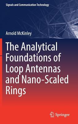 Read Online The Analytical Foundations of Loop Antennas and Nano-Scaled Rings - Arnold McKinley | ePub