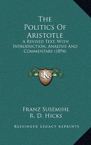 Read Online The Politics Of Aristotle: A Revised Text, With Introduction, Analysis And Commentary (1894) - Franz Susemihl | PDF