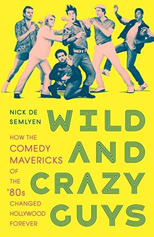 Full Download Wild and Crazy Guys: How the Comedy Mavericks of the '80s Changed Hollywood Forever - Nick de Semlyen file in ePub