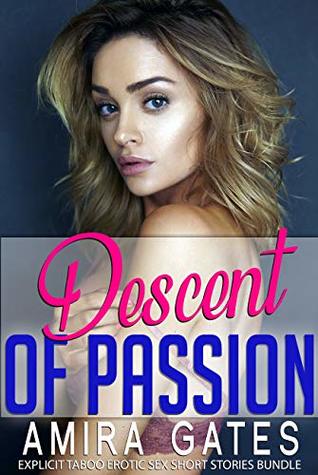 Download Descent of Passion: Explicit Taboo Erotic Sex Short Stories Bundle - Amira Gates | PDF