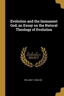 Read Online Evolution and the Immanent God; An Essay on the Natural Theology of Evolution - William F English | PDF