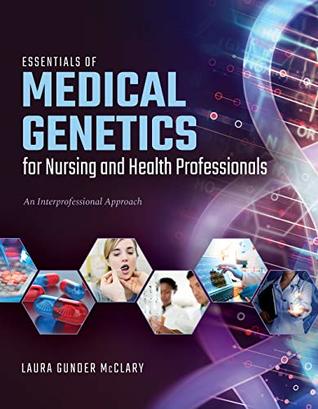 Read Online Essentials of Medical Genetics for Nursing and Health Professionals - Laura M. Gunder McClary | ePub