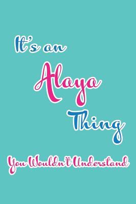 Read It's an Alaya Thing You Wouldn't Understand: Blank Lined 6x9 Name Monogram Emblem Journal/Notebooks as Birthday, Anniversary, Christmas, Thanksgiving, Holiday or Any Occasion Gifts for Girls and Women - Real Joy Publications | PDF