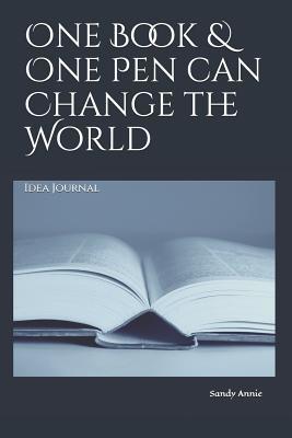 Full Download One Book & One Pen Can Change the World: Idea Journal - Sandy Annie file in PDF