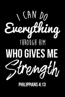 Full Download I Can Do Everything Through Him Who Gives Me Strength Philippians 4: 13: Inspirational Dot Bullet Notebook/Journal - Inspire and Transpire Positivi Journals file in ePub