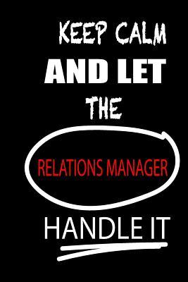 Read Online Keep Calm and Let the Relations Manager Handle It: It's Like Riding a Bike. Except the Bike Is on Fire. and You Are on Fire! Blank Line Journal - Thithiarelationsmanager | PDF