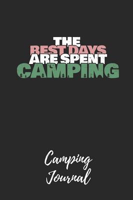 Full Download The Best Days Are Spent Camping - Camping Journal: Camping Notebook / Journal / Notepad for Women, Men & Kids. Great Accessories & Gift Idea for All Camper & Camping Lover. - Campers Paradise Publishing | ePub