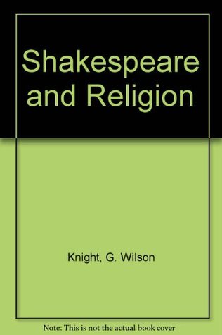 Read Shakespeare and Religion: Essays of Forty Years - G. Wilson Knight file in ePub
