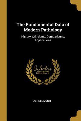 Read Online The Fundamental Data of Modern Pathology: History, Criticisms, Comparisons, Applications - Achille Monti file in PDF