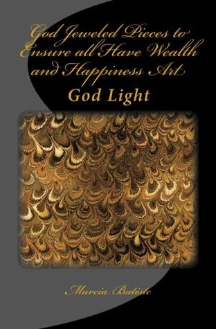 Read Online God Jeweled Pieces to Ensure all Have Wealth and Happiness Art: God Light - Marcia Batiste | ePub