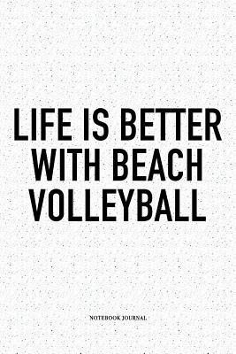 Full Download Life Is Better with Beach Volleyball: A 6x9 Inch Matte Softcover Diary Notebook with 120 Blank Lined Pages and a Funny Gaming Sports Cover Slogan - Enrobed Volleyball Journals | ePub