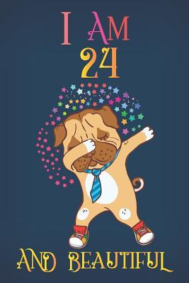 Full Download I Am 24 and Beautiful: A Happy Birthday 24 Years Old Dog Journal Notebook for Kids, Dabbing Pug Composition Sketchbook for Teen Girls, 24th Birthday Gifts for Her - Dabbing Dog Journal Tribe | ePub
